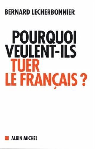 Pourquoi veulent-ils tuer le français? by Bernard Lecherbonnier cover