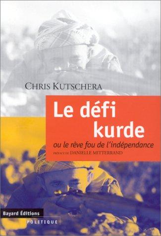 Le défi kurde, ou, Le rêve fou de l'indépendance