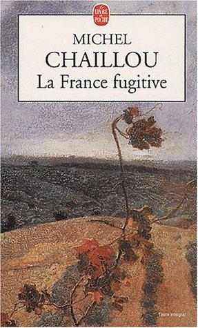 La France fugitive by Michel Chaillou cover