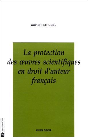 La protection des œuvres scientifiques en droit d'auteur français by Xavier Strubel cover