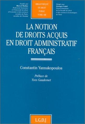 La notion de droits acquis en droit administratif français by Constantin Yannakopoulos cover