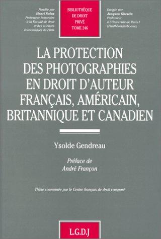 La protection des photographies en droit d'auteur français, américain, britannique et canadien by Ysolde Gendreau cover