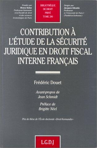 Contribution à l'étude de la sécurité juridique en droit fiscal interne français by Frédéric Douet cover