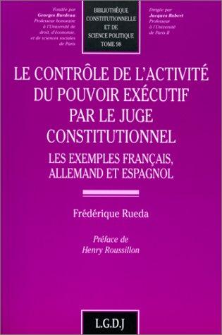 Le contrôle de l'activité du pouvoir exécutif par le juge constitutionnel by Frédérique Rueda cover