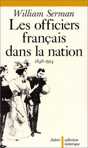 Les officiers français dans la nation, 1848-1914 by William Serman cover
