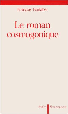 Le roman cosmogonique by François Foulatier cover