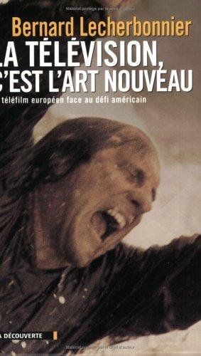 La télévision, c'est l'art nouveau by Bernard Lecherbonnier cover
