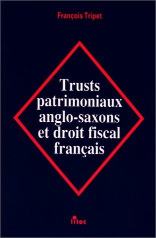 Trusts patrimoniaux anglo-saxons et droit fiscal français