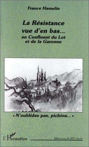 La Résistance vue d'en bas-- au confluent du Lot et de la Garonne by France Hamelin cover