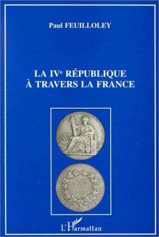 La IVe République à travers la France by Paul Feuilloley cover