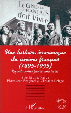 Une histoire économique du cinéma français by Pierre-Jean Benghozi, Christian Delage cover