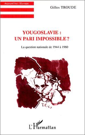 Yougoslavie, un pari impossible?