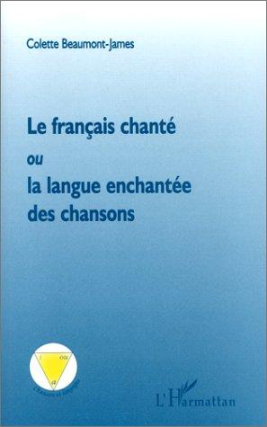 Le français chanté, ou, La langue enchantée des chansons by Colette Beaumont-James cover
