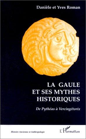La Gaule et ses mythes historiques by Danièle Roman cover