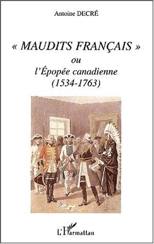 "Maudits francais", ou, L'epopee canadienne by Antoine Decre cover