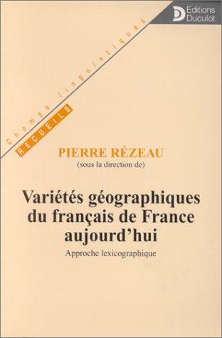 Variétés géographiques du français de France aujourd'hui: Approche lexicographique (Champs linguistiques) (French Edition)
