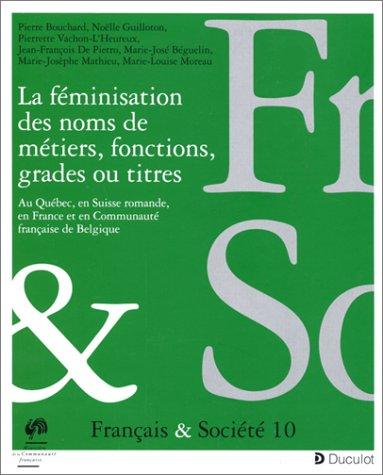 La féminisation des noms de métiers, fonctions, grades ou titres by Pierre Bouchard cover