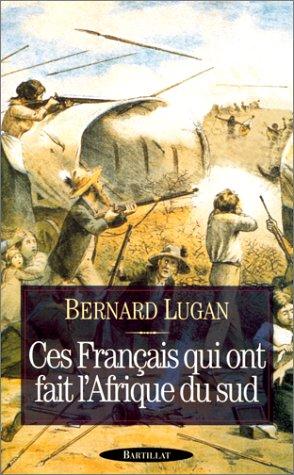 Ces Français qui ont fait l'Afrique du Sud by Bernard Lugan cover