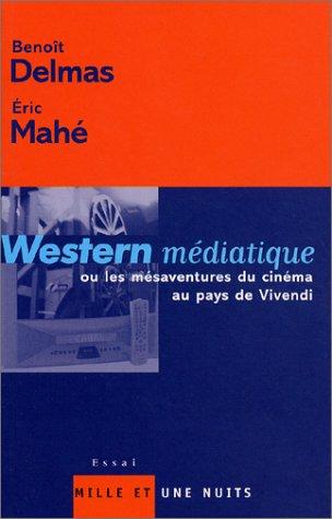 Western médiatique, ou, Les mésaventures du cinéma français au pays de Vivendi