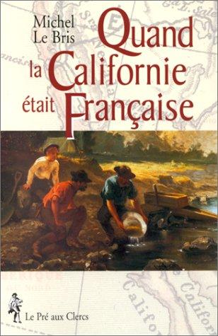 Quand la Californie était française by Michel Le Bris cover