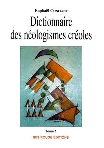 Dictionnaire des néologismes créoles by Raphaël Confiant cover