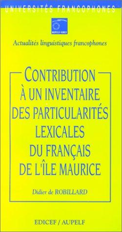 Contribution à un inventaire des particularités lexicales du français de l'île Maurice by Didier de Robillard cover