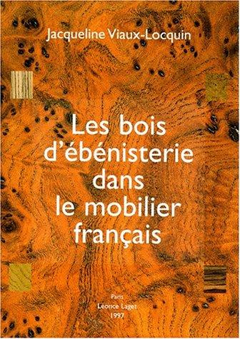 Les bois d'ébénisterie dans le mobilier français by Jacqueline Viaux-Locquin cover