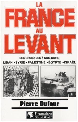La France au Levant by Pierre Dufour cover