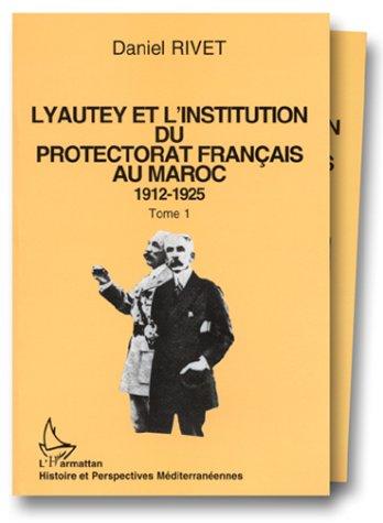 Lyautey et l'institution du Protectorat français au Maroc, 1912-1925 by Daniel Rivet cover