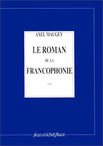 Le roman de la francophonie by Axel Maugey cover
