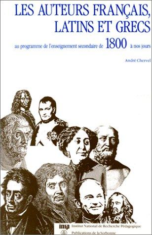 Les auteurs français, latins et grecs au programme de l'enseignement secondaire de 1800 à nos jours by André Chervel cover