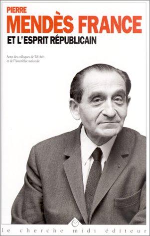 Pierre Mendès France et l'esprit républicain ; suivi de, Pierre Mendès-France, un destin politique by France. Parlement (1946- ). Assemblée nationale cover