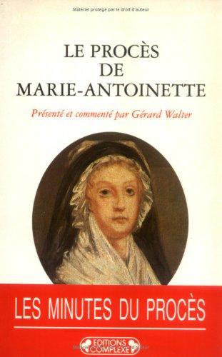 Le proces de Marie-Antoinette: 23-25 vendemiaire an II ( 14-16 octobre 1793) : actes du Tribunal revolutionnaire (Historiques) by France cover