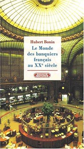 Le monde des banquiers français au XXe siècle by Hubert Bonin cover