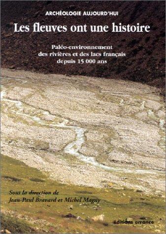 Les fleuves ont une histoire by Colloque "Variations paléohydrologiques en France au cours des 15 derniers millénaires" (1999), Jean-Paul Bravard, Michel Magny cover