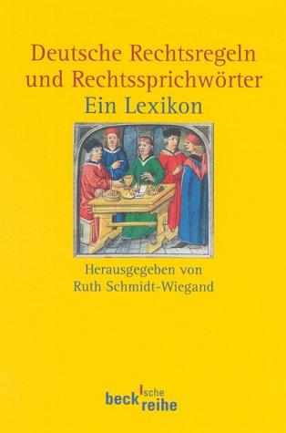 Deutsche Rechtsregeln und Rechtssprichwörter. Ein Lexikon by Ruth Schmidt-Wiegand cover