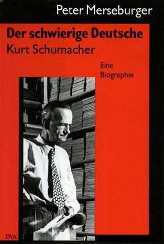Der schwierige Deutsche, Kurt Schumacher by Peter Merseburger cover