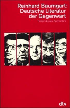 Deutsche Literatur der Gegenwart. Kritiken, Essays, Kommentare by Reinhard Baumgart cover