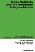 Hans Rothfels und die deutsche Zeitgeschichte by Johannes Hürter, Hans Woller cover
