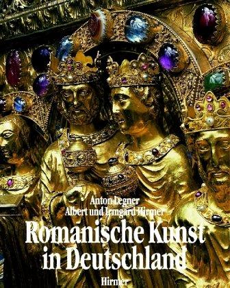 Deutsche Kunst der Romanik. by Anton Legner, Albert Hirmer, Irmgard. Ernstmeier-Hirmer cover