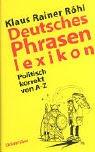 Deutsches Phrasenlexikon. Politisch korrekt von A- Z by Klaus Rainer Röhl cover