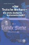 Der Teutsche Merkur - die erste deutsche Kulturzeitschrift? by Andrea Heinz cover