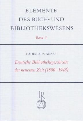 Deutsche Bibliotheksgeschichte der neuesten Zeit by Ladislaus Buzás cover