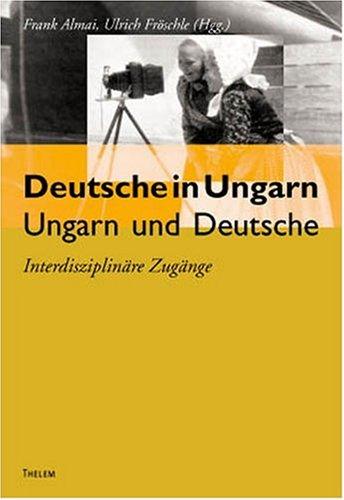 Deutsche in Ungarn, Ungarn und Deutsche by Frank Almai cover