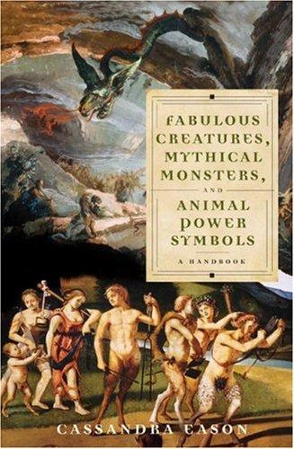 Fabulous creatures, mythical monsters, and animal power symbols by Cassandra Eason cover