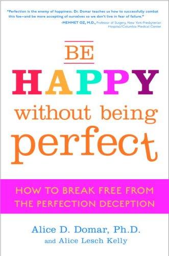 Be happy without being perfect by Alice D. Domar, Alice Domar, Alice Lesch Kelly cover