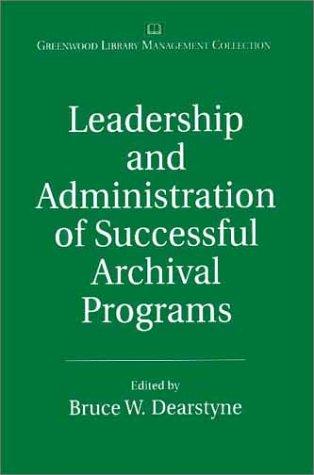 Leadership and Administration of Successful Archival Programs