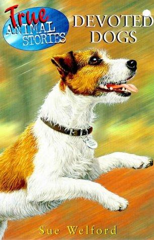 True Animal Stories - Devoted Dogs (True Animal Stories) by Welford cover