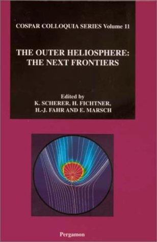 The outer heliosphere by COSPAR Colloquium (11th 2000 Potsdam, Germany), E. Marsch, H.-J. Fahr, K. Scherer cover