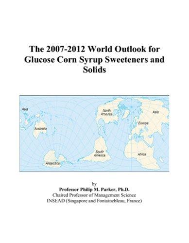 The 2007-2012 World Outlook for Glucose Corn Syrup Sweeteners and Solids